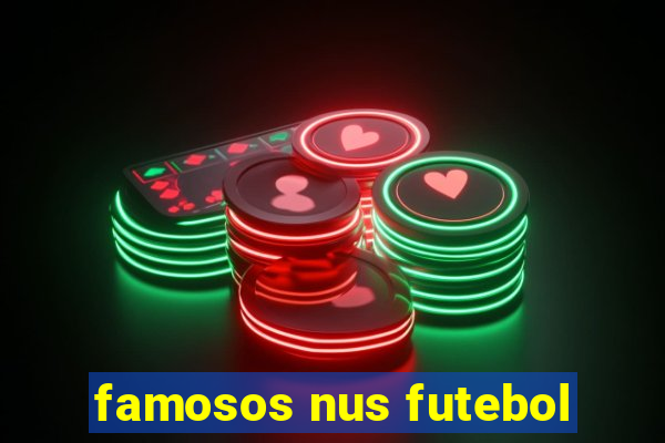 famosos nus futebol